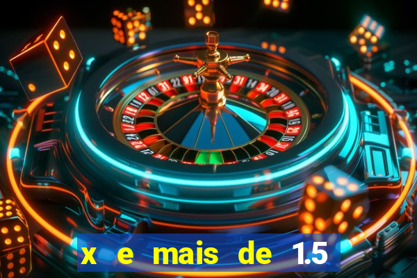 x e mais de 1.5 betano o que significa